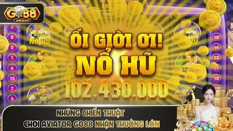 Những chiến thuật chơi aviator Go88 nhận thưởng lớn