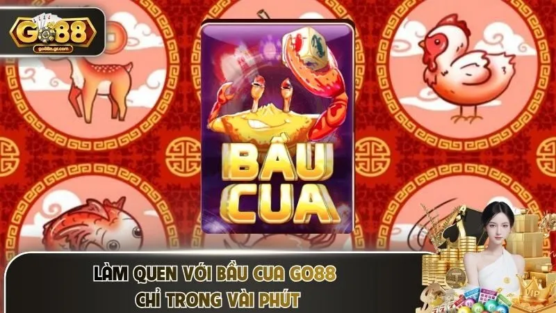 Làm quen với bầu cua Go88 chỉ trong vài phút