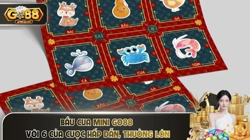 Bầu Cua Mini Go88 Với 6 Cửa Cược Hấp Dẫn, Thưởng Lớn