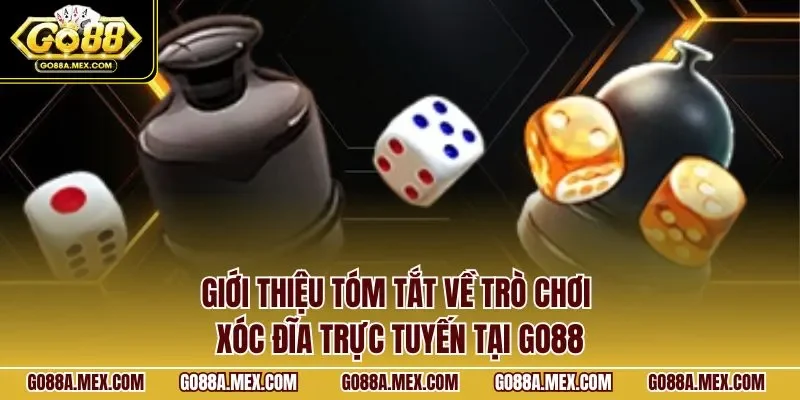 Giới thiệu tóm tắt về trò chơi xóc đĩa trực tuyến tại GO88
