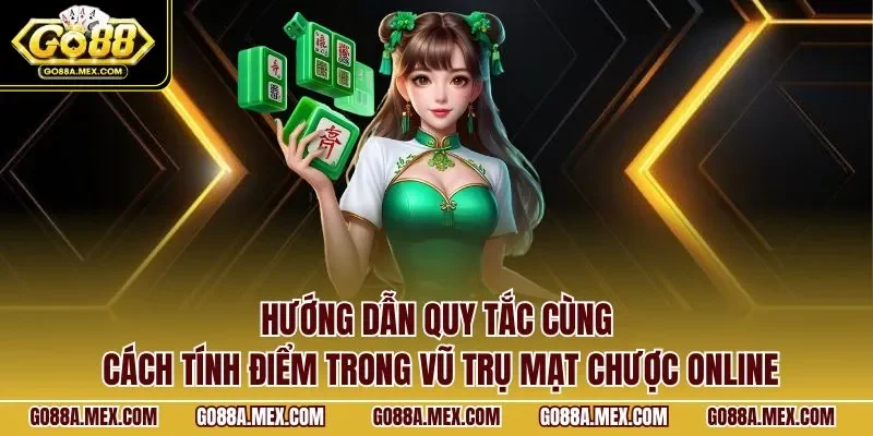 Hướng dẫn quy tắc cùng cách tính điểm trong vũ trụ mạt chược online