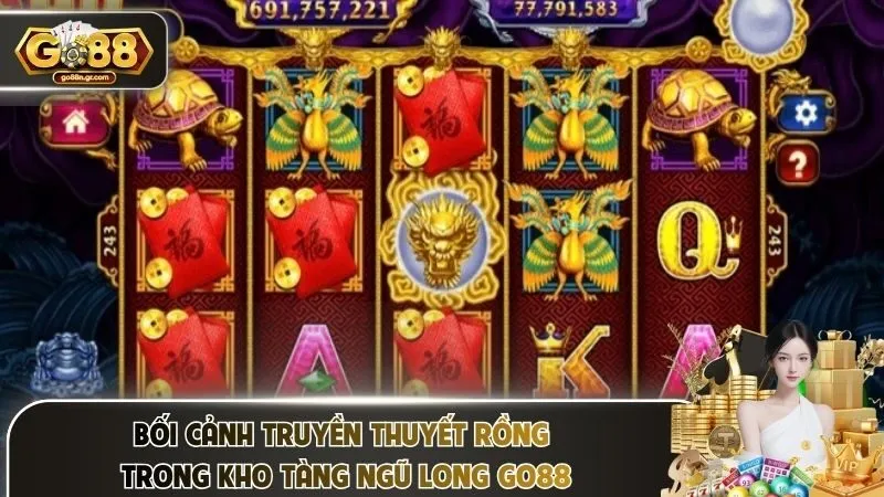 Bối cảnh truyền thuyết rồng trong kho tàng ngũ long Go88