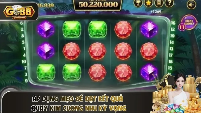 Áp dụng mẹo để đạt kết quả quay kim cương như kỳ vọng