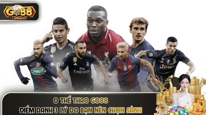 O Thể Thao Go88 – Điểm Danh 3 Lý Do Bạn Nên Chọn Sảnh