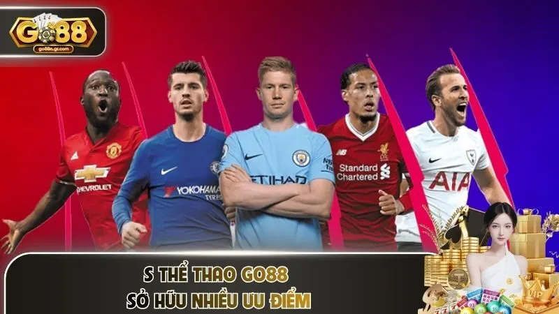 S thể thao Go88 sở hữu nhiều ưu điểm