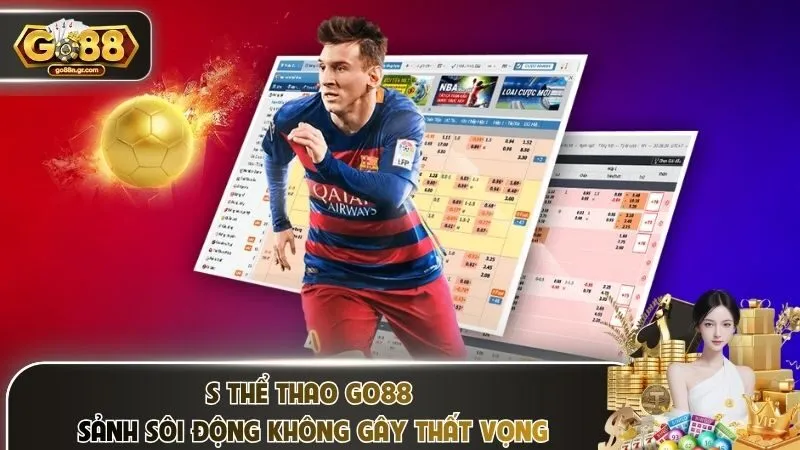 S Thể Thao Go88 – Sảnh Sôi Động Không Gây Thất Vọng