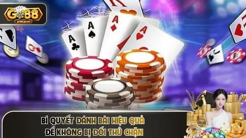 Bí quyết đánh bài hiệu quả để không bị đối thủ chặn