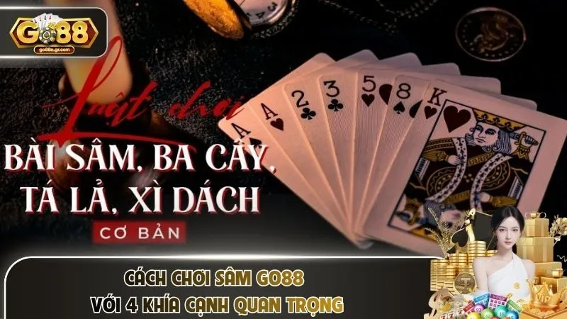 Cách chơi sâm Go88 với 4 khía cạnh quan trọng