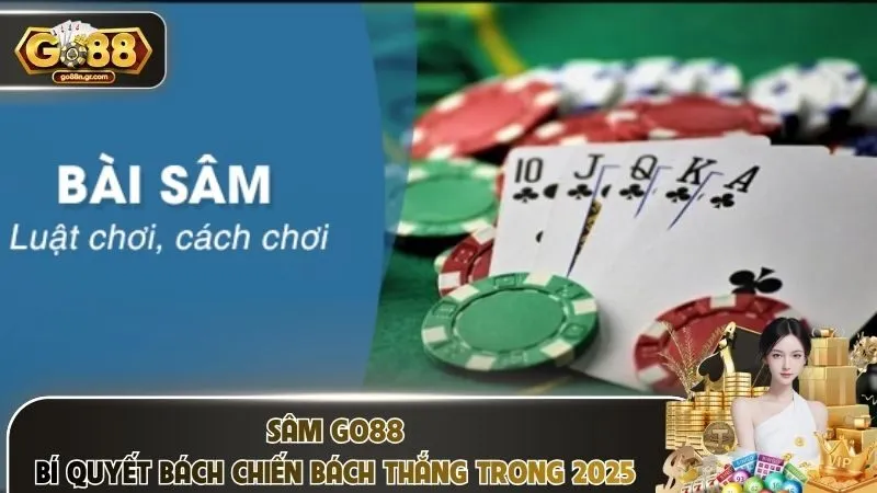 Sâm Go88 – Bí Quyết Bách Chiến Bách Thắng Trong 2025