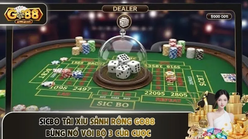 Sicbo Tài Xỉu Sảnh Rồng Go88 – Bùng Nổ Với Bộ 3 Cửa Cược