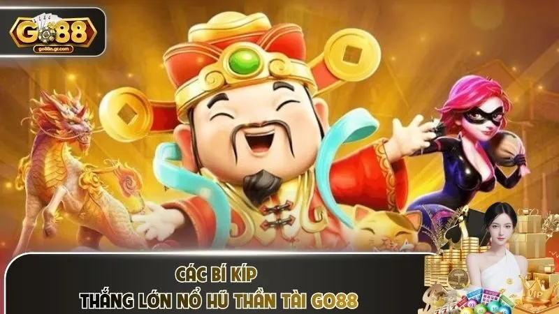 Các bí kíp thắng lớn nổ hũ Thần Tài Go88