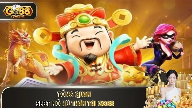 Tổng quan slot nổ hũ thần tài Go88