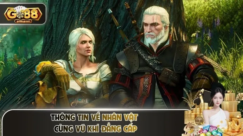 Thông tin về nhân vật cùng vũ khí đẳng cấp