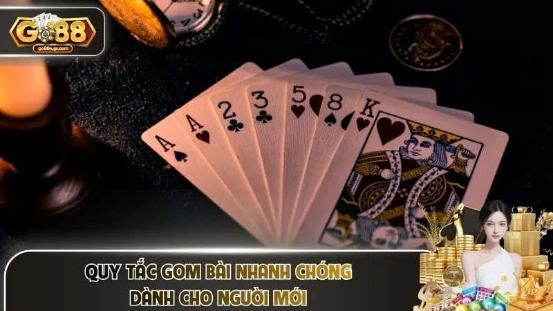 Quy tắc gom bài nhanh chóng dành cho người mới
