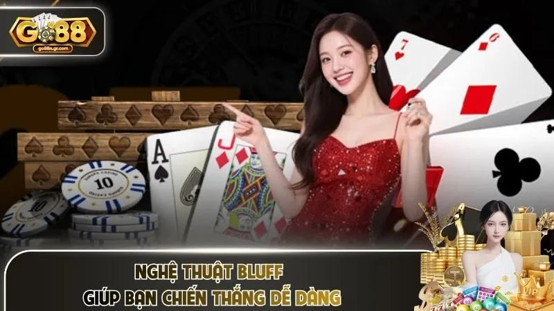 Nghệ thuật Bluff giúp bạn chiến thắng dễ dàng